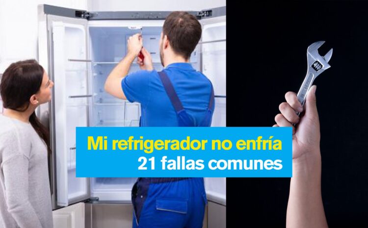  Mi Refrigerador No Enfría. 20 Fallas Comunes En Los Refrigeradores.
